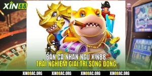 Bắn Cá Nhân Ngư Xin88 - Trải Nghiệm Giải Trí Sống Động