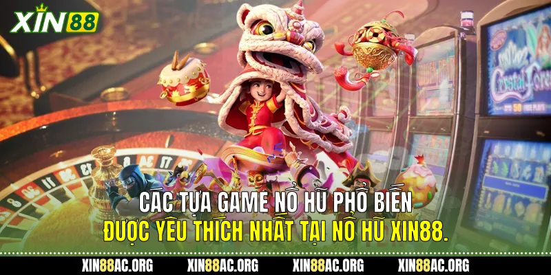  Các tựa game nổ hũ phổ biến được yêu thích nhất tại Nổ hũ Xin88.