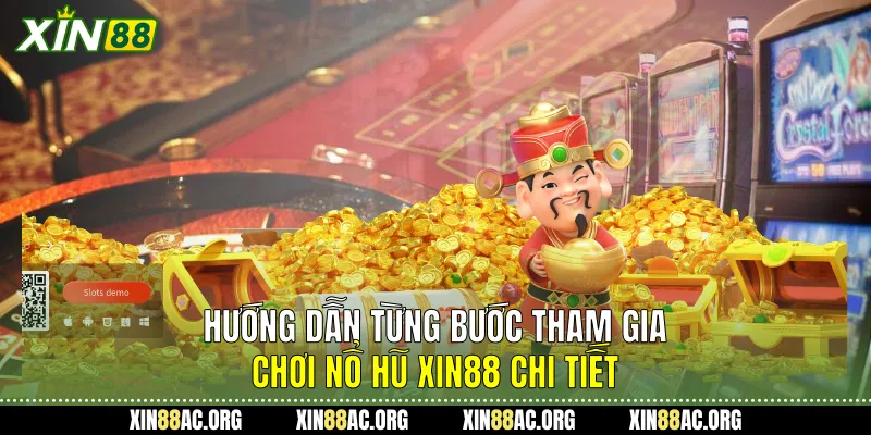  Hướng dẫn từng bước tham gia chơi Nổ hũ Xin88 chi tiết
