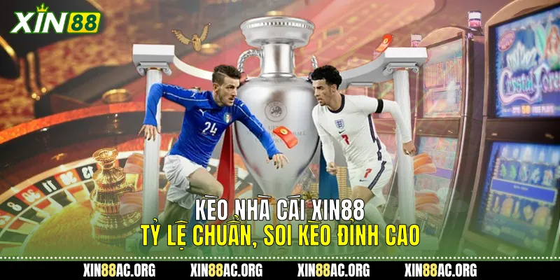 Kèo Nhà Cái Xin88 - Tỷ Lệ Chuẩn, Soi Kèo Đỉnh Cao