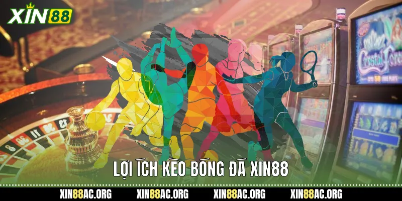 Lợi ích Kèo bóng đá Xin88