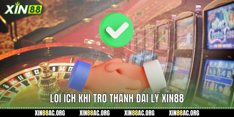 Lợi ích khi làm đại lý Xin88