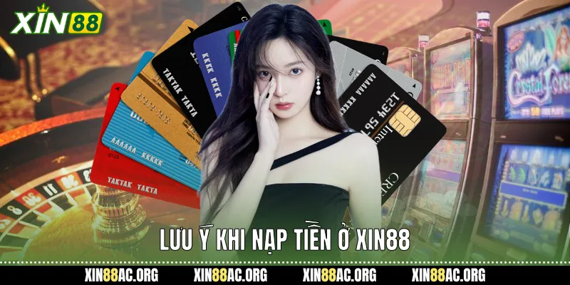 Lưu ý khi nạp tiền ở xin88