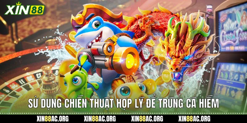Sử dụng chiến thuật hợp lý để trúng cá hiếm