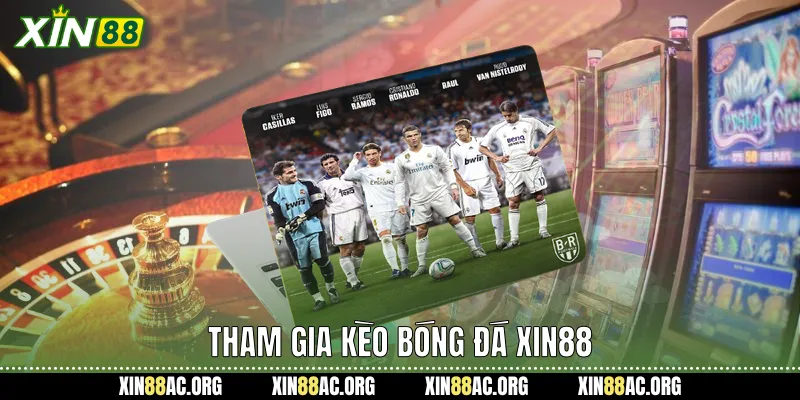 Tham gia Kèo bóng đá Xin88